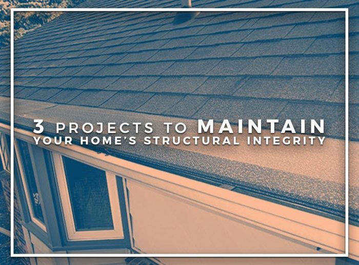 Projects to Maintain Your Home’s Structural Integrity